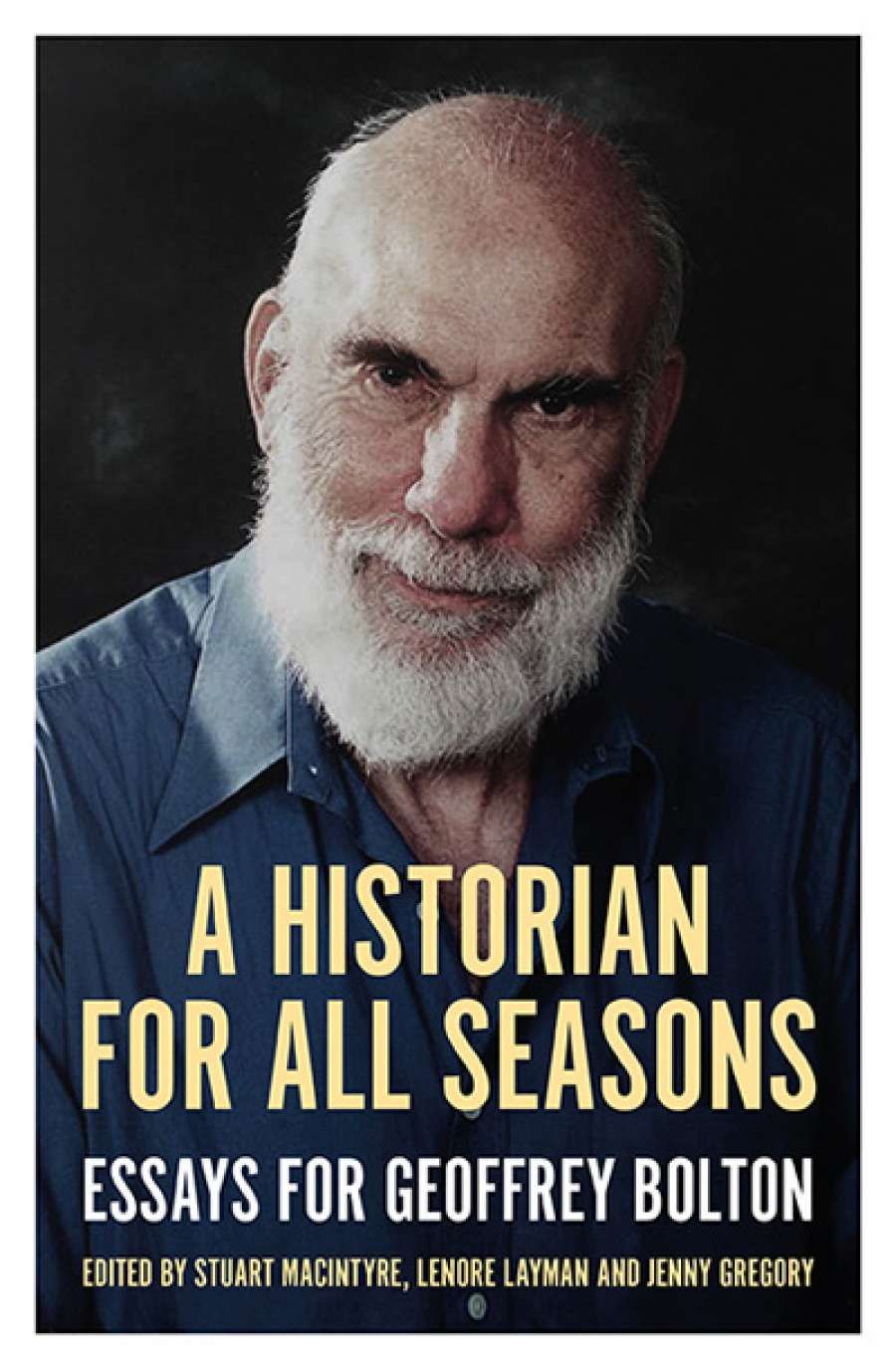 Wilfrid Prest reviews A Historian for all Seasons: Essays for Geoffrey Bolton edited by Stuart Macintyre, Lenore Layman, and Jenny Gregory