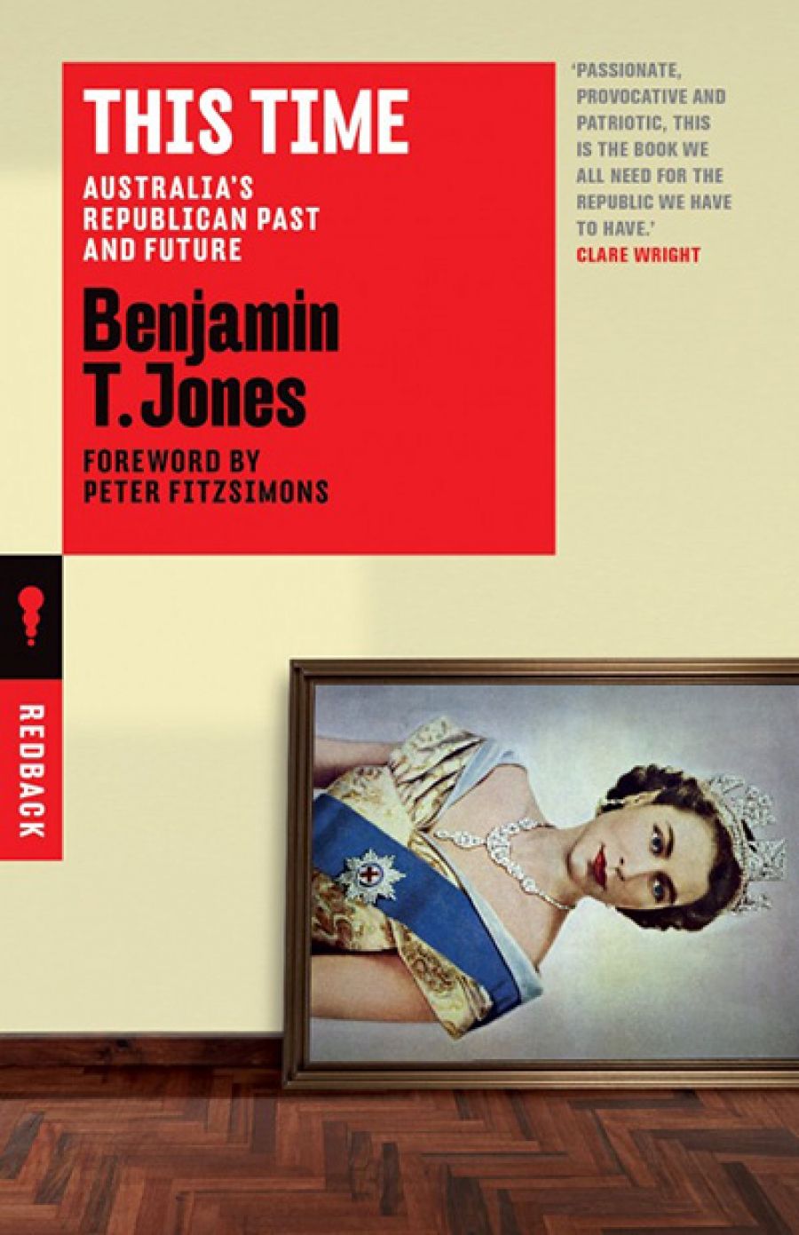 Billy Griffiths reviews This Time: Australia’s republican past and future by Benjamin T. Jones