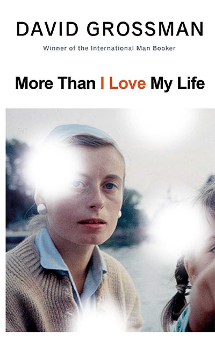 Tali Lavi reviews More Than I Love My Life by David Grossman, translated by Jessica Cohen