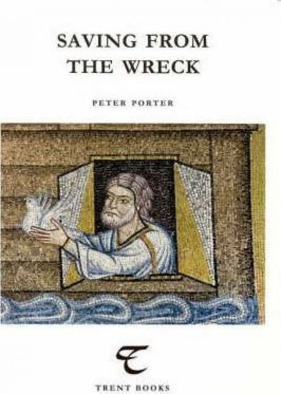 Peter Steele reviews Saving from the Wreck: Essays on poetry by Peter Porter