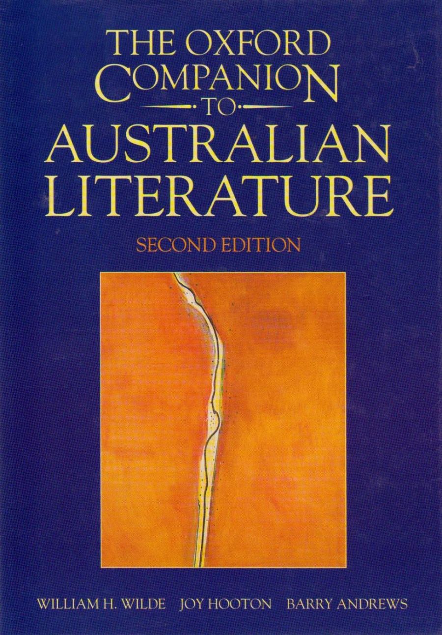 Peter Pierce reviews The Oxford Companion to Australian Literature (Second Edition) edited by William H. Wilde, Joy Hooton, and Barry Andrews