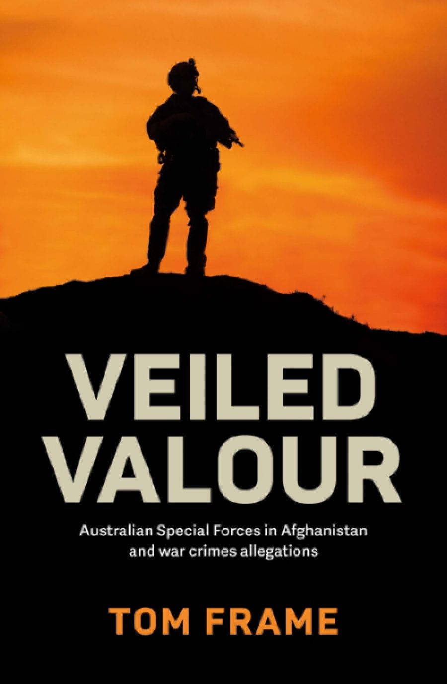 Kevin Foster reviews Veiled Valour: Australian Special Forces in Afghanistan and war crimes allegations by Tom Frame