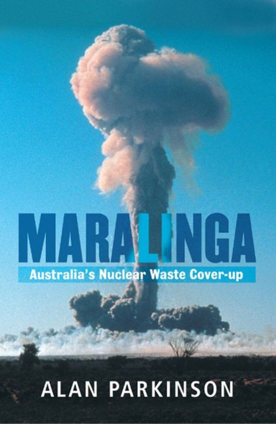 Wayne Reynolds reviews Maralinga: Australia’s nuclear waste cover-up by Alan Parkinson