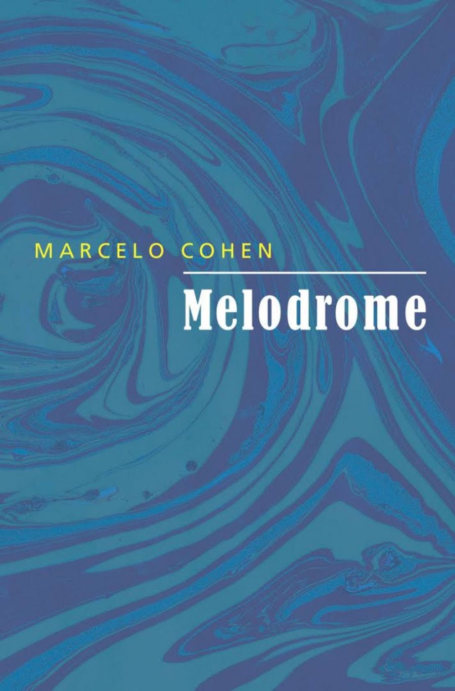 Alice Whitmore reviews Melodrome by Marcelo Cohen, translated by Chris Andrews