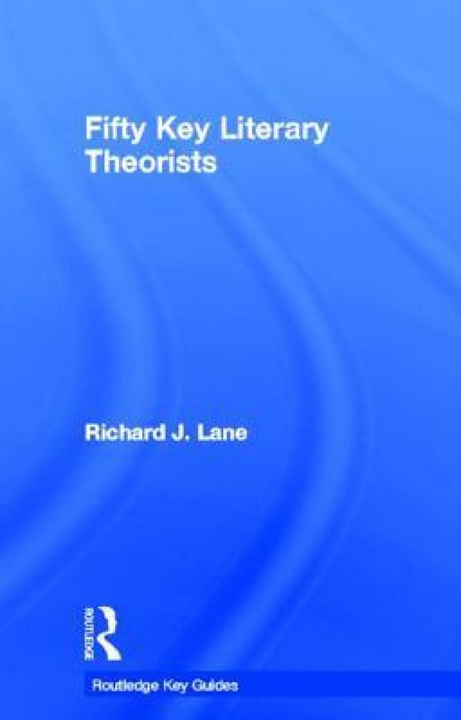 James Ley reviews Fifty Key Literary Theorists by Richard J. Lane