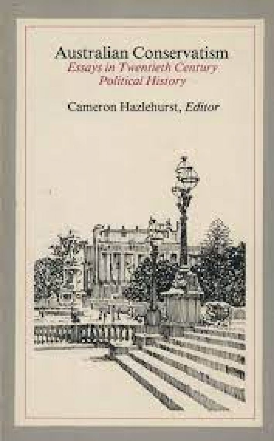 Dan ONeill reviews Australian Conservatism by Cameron Hazelhurst, The Deep North by Deane Wells, and Illusions of Power by Michael Sexton