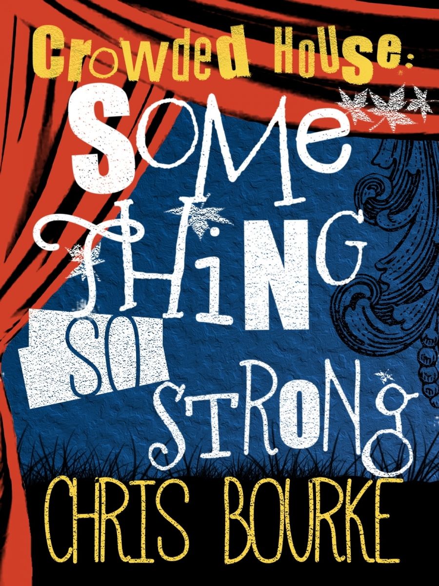 Stuart Coupe reviews Crowded House: Something so strong by Chris Bourke