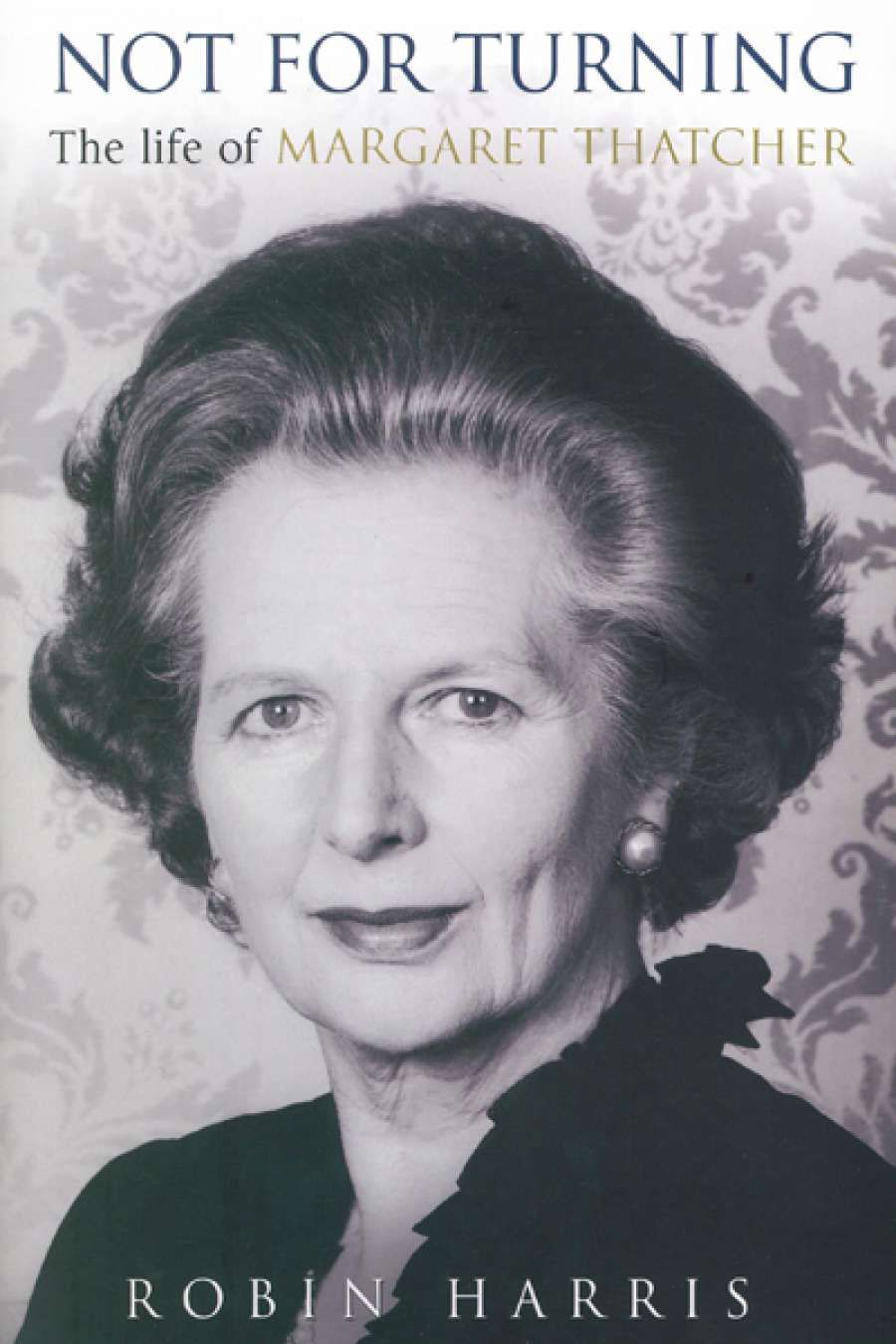 James Walter reviews Not For Turning: The life of Margaret Thatcher by Robin Harris and Margaret Thatcher: The authorized biography by Charles Moore