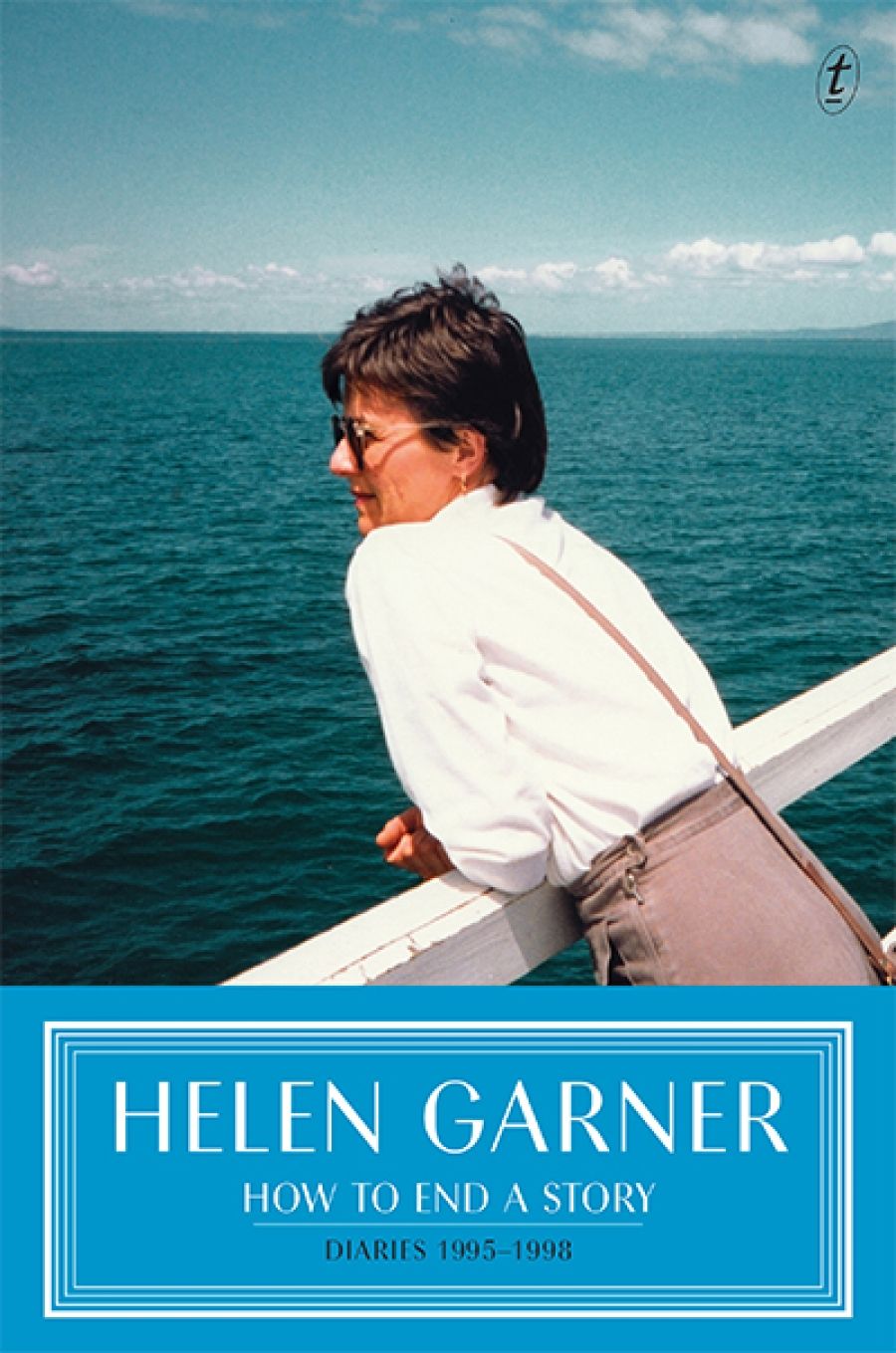 Lisa Gorton reviews How to End a Story: Diaries 1995–1998 by Helen Garner