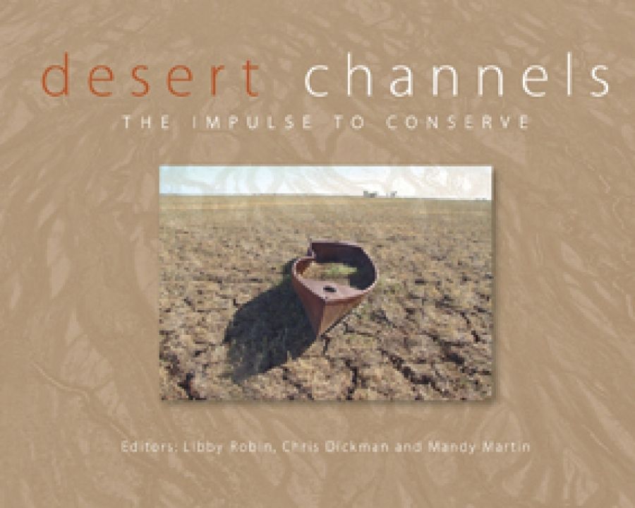 Kim Mahood reviews Desert Channels: The Impulse to Conserve edited by Libby Robin, Chris Dickman, and Mandy Martin