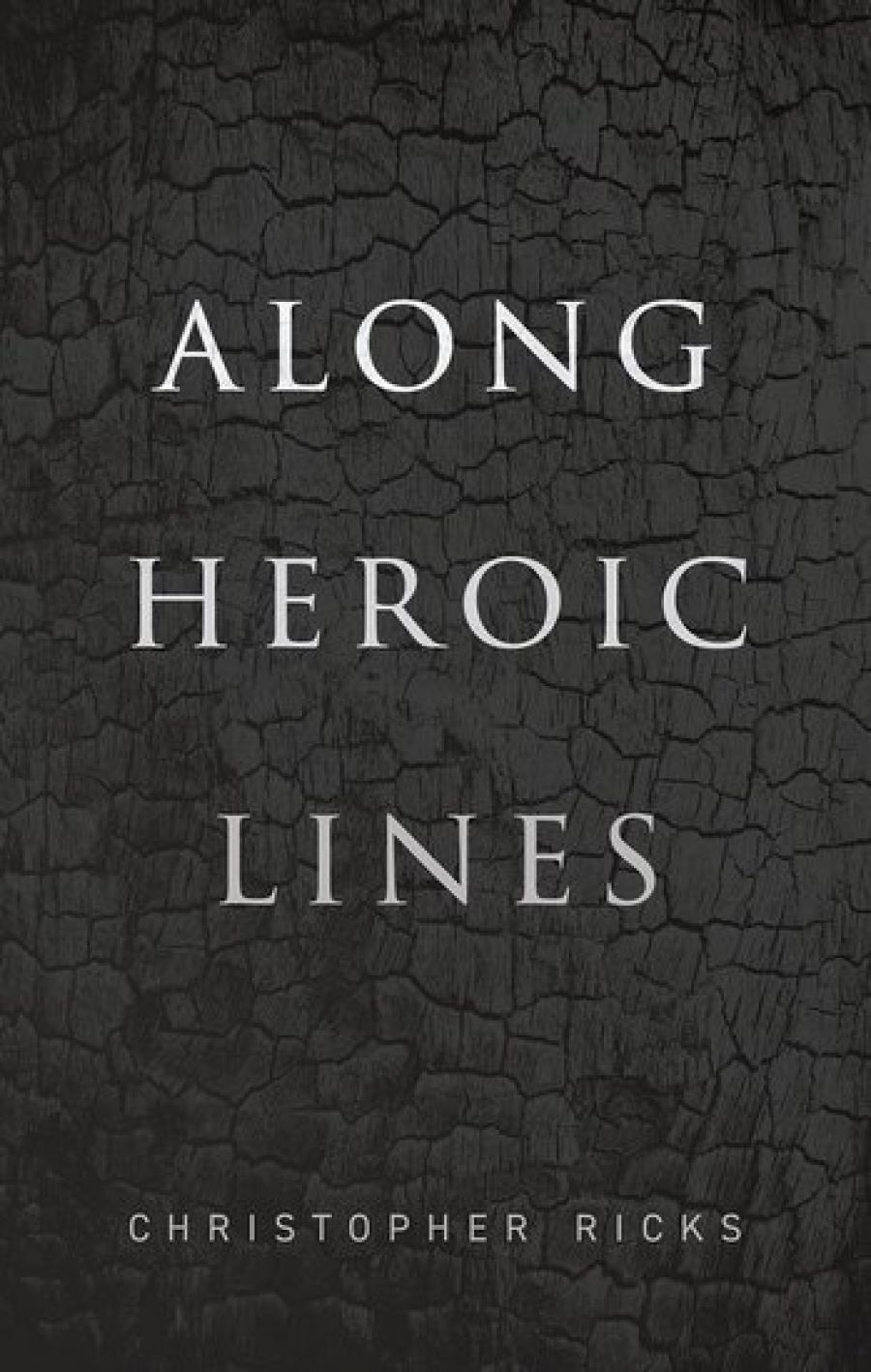 James Ley reviews Along Heroic Lines by Christopher Ricks