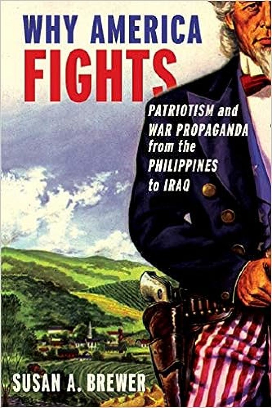 Anthony Burke reviews Why American Fights: Patriotism and war propaganda from the Philippines to Iraq by Susan A. Brewer