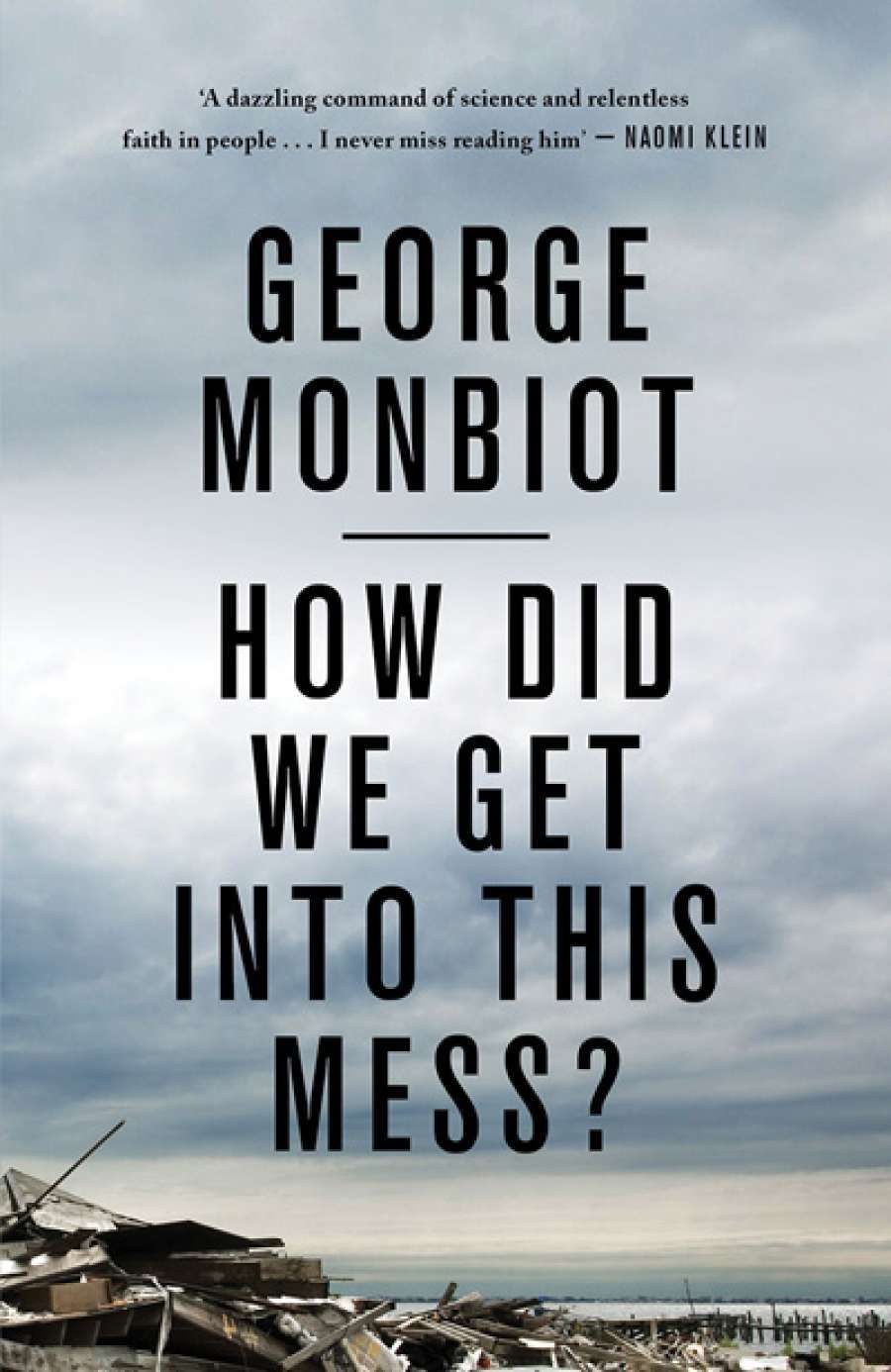 David Schlosberg reviews How Did We Get Into This Mess? Politics, equality, nature by George Monbiot