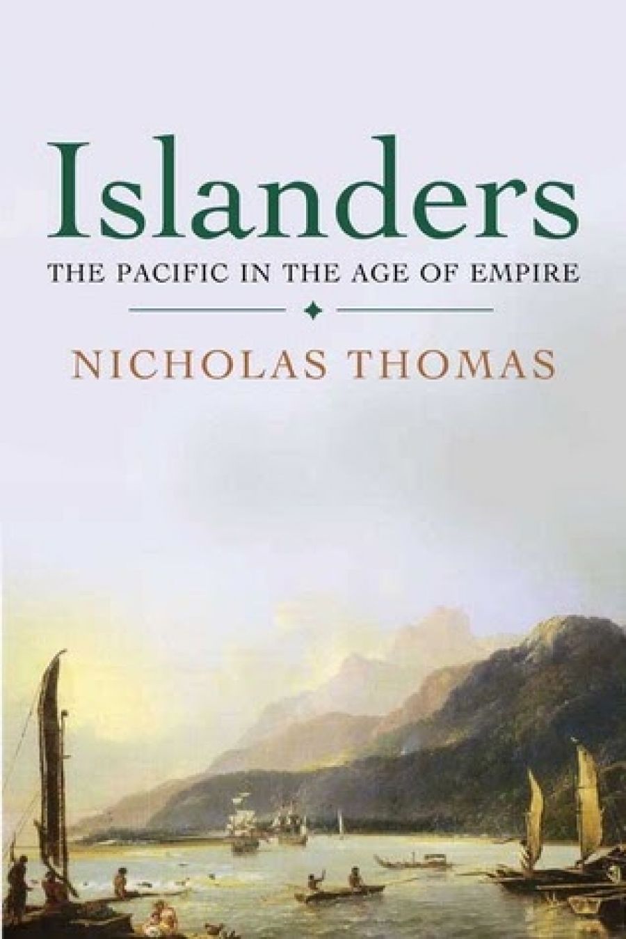 Alan Frost reviews Islanders: The Pacific in the Age of Empire by Nicholas Thomas
