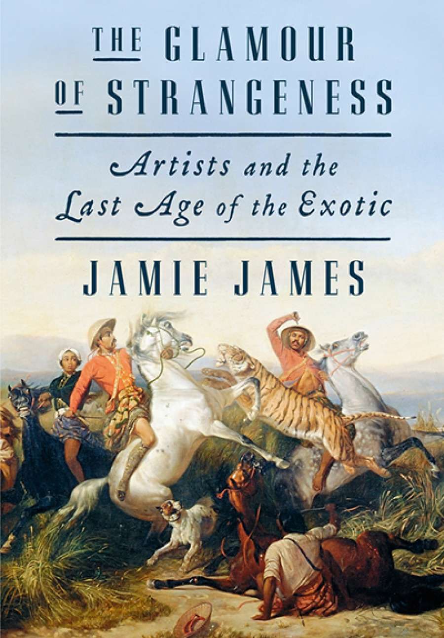 Paul Giles reviews The Glamour of Strangeness: Artists and the lost age of the exotics by Jamie James