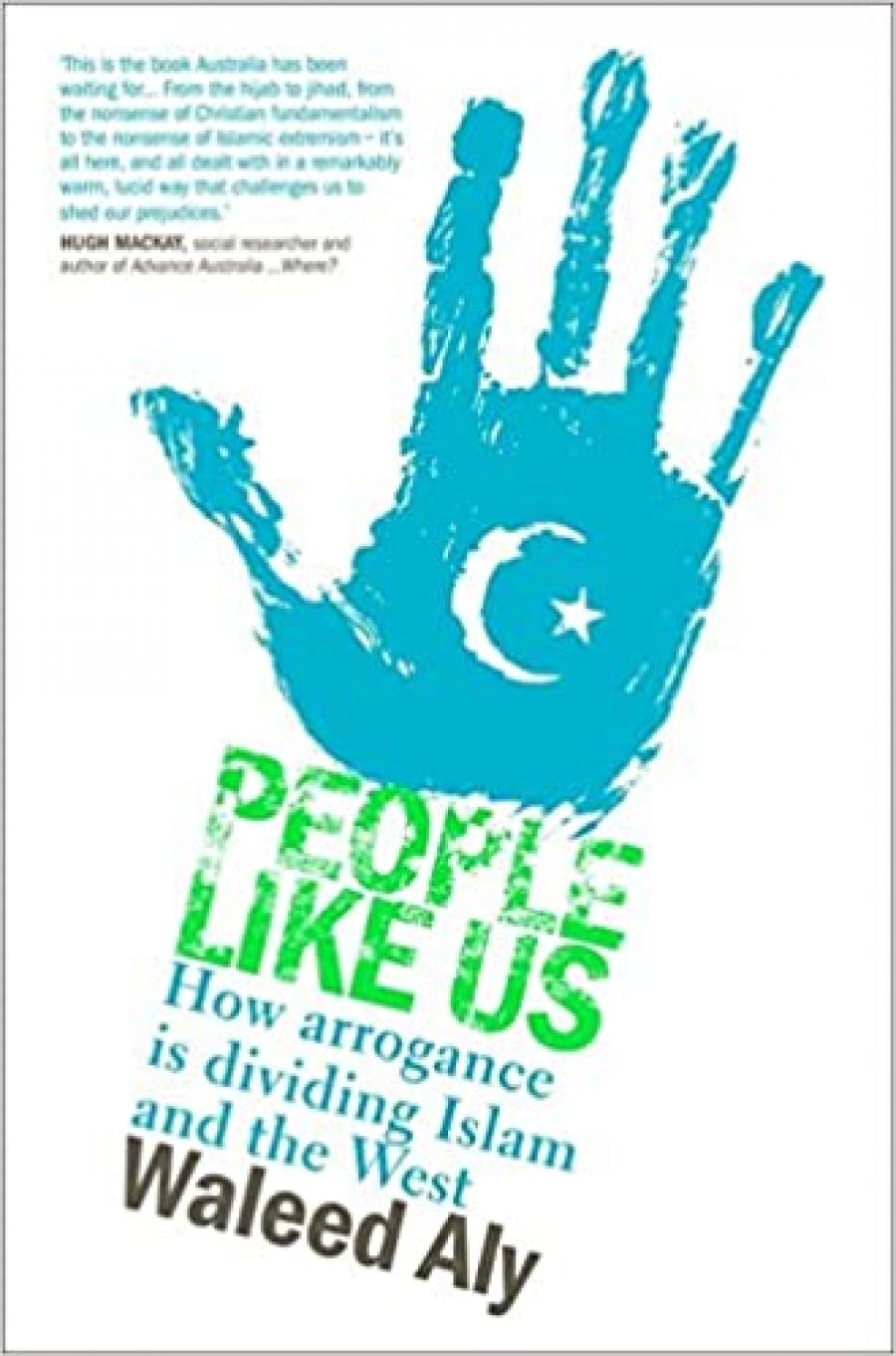Jonathan Pearlman reviews Like Us: How arrogance is dividing Islam and the West by Waleed Aly