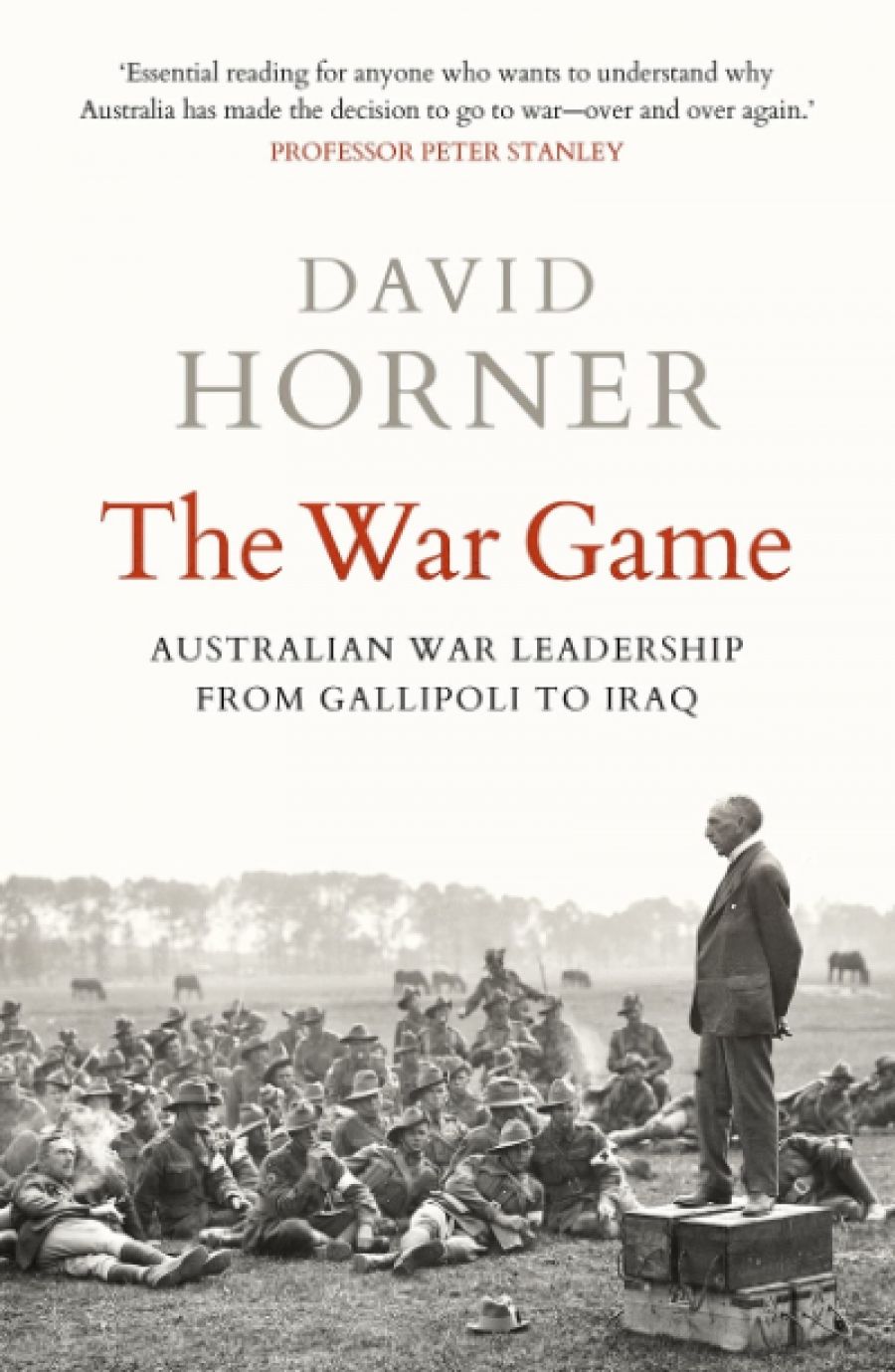Peter Edwards reviews The War Game: Australian war leadership from Gallipoli to Iraq by David Horner