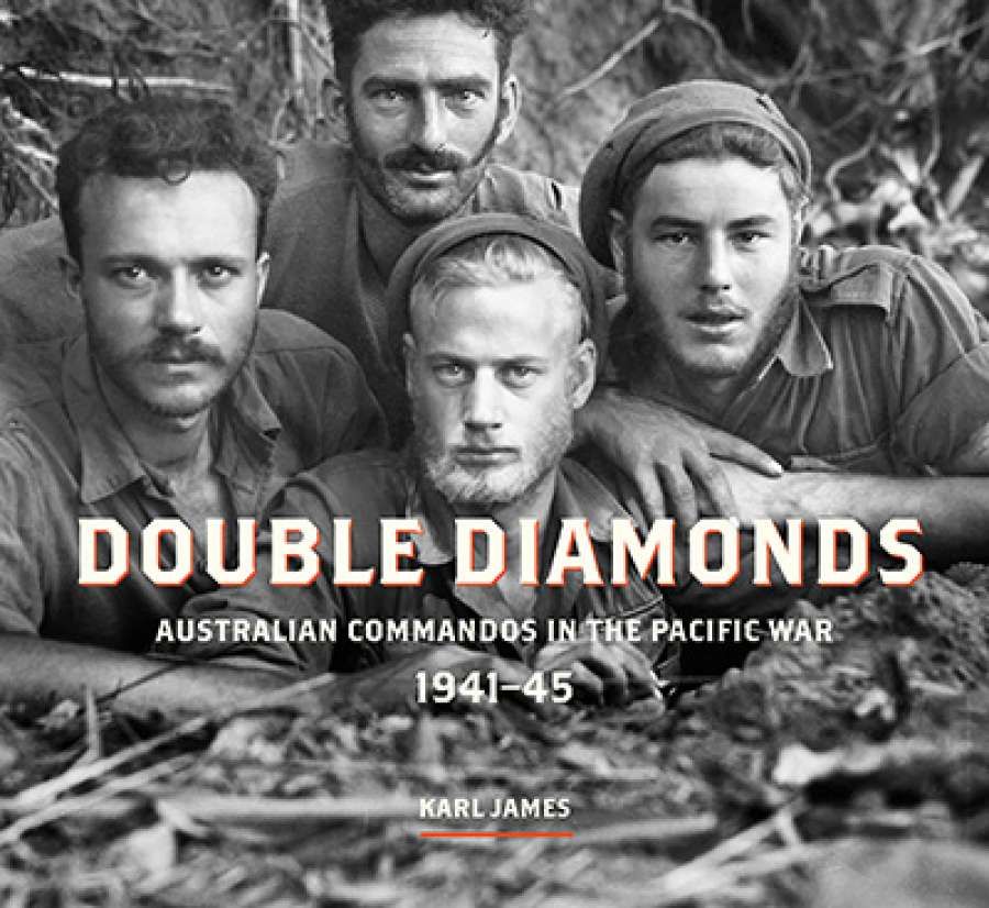 Kevin Foster reviews Double Diamonds: Australian commandos in the Pacific War 1941-45 by Karl James