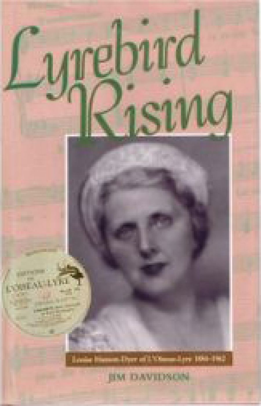 Thomas Shapcott reviews Lyrebird Rising: Louise Hanson-Dyer of l’Oiseau-­Lyre, 1884–1962 by Jim Davidson