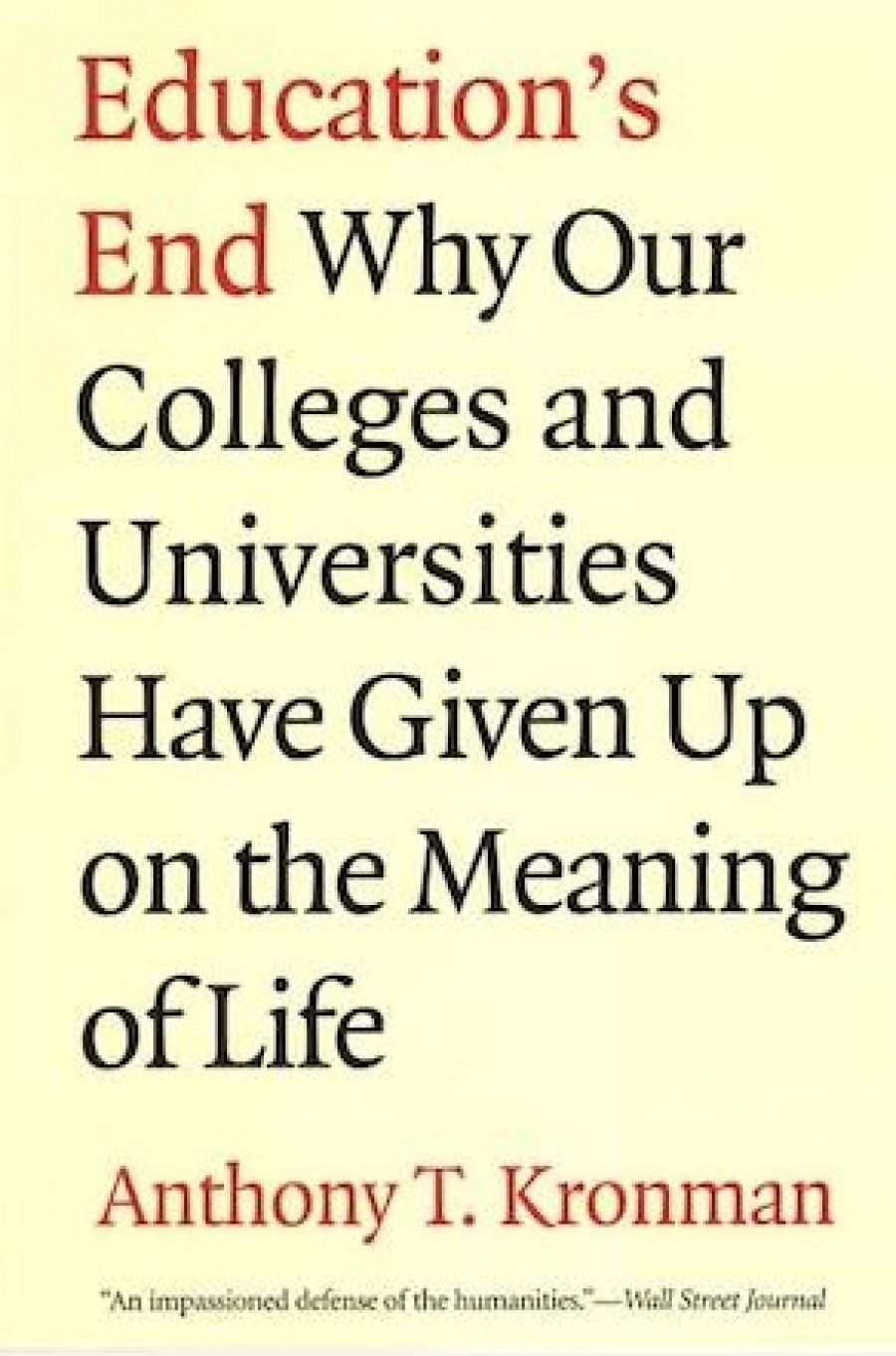 Simon Marginson reviews Education’s End: Why our colleges and universities have given up on the meaning of life by Anthony T. Kronman