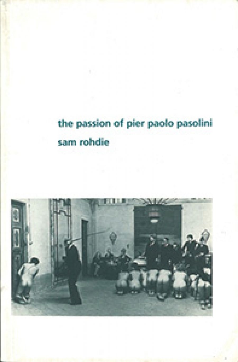 Adrian Martin reviews The Passion of Pier Paolo Pasolini by Sam Rohdie