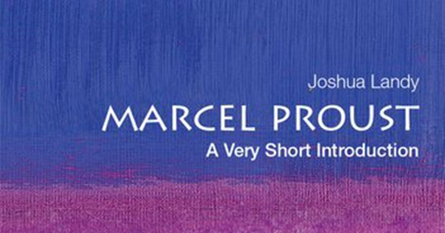 Brian Nelson reviews ‘Marcel Proust:  A very short introduction’ by Joshua Landy