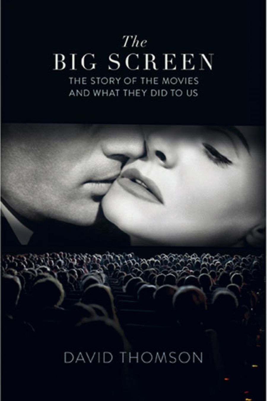 Campbell Thomson reviews The Big Screen: The Story of the Movies and What They Did to Us by David Thomson
