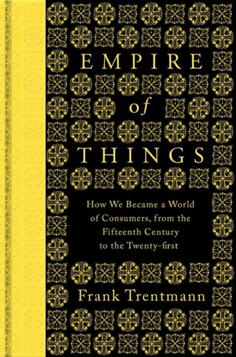 Benjamin Madden reviews Empire of Things: How we became a world of consumers, from the fifteenth century to the twenty-first by Frank Trentmann
