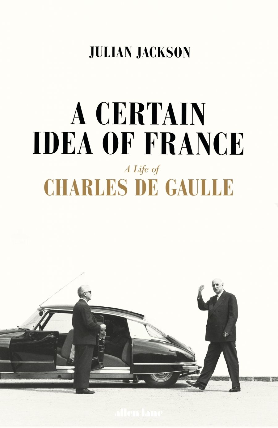 Rémy Davison reviews A Certain Idea of France: The life of Charles de Gaulle by Julian Jackson