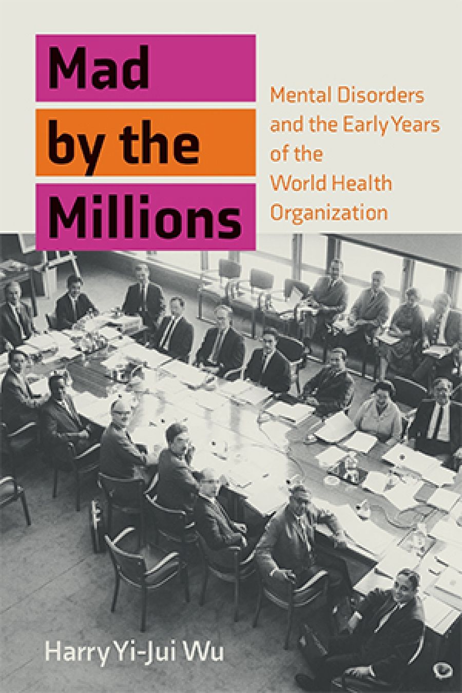 James Dunk reviews Mad by the Millions: Mental disorders and the early years of the World Health Organization by Harry Yi-Jui Wu