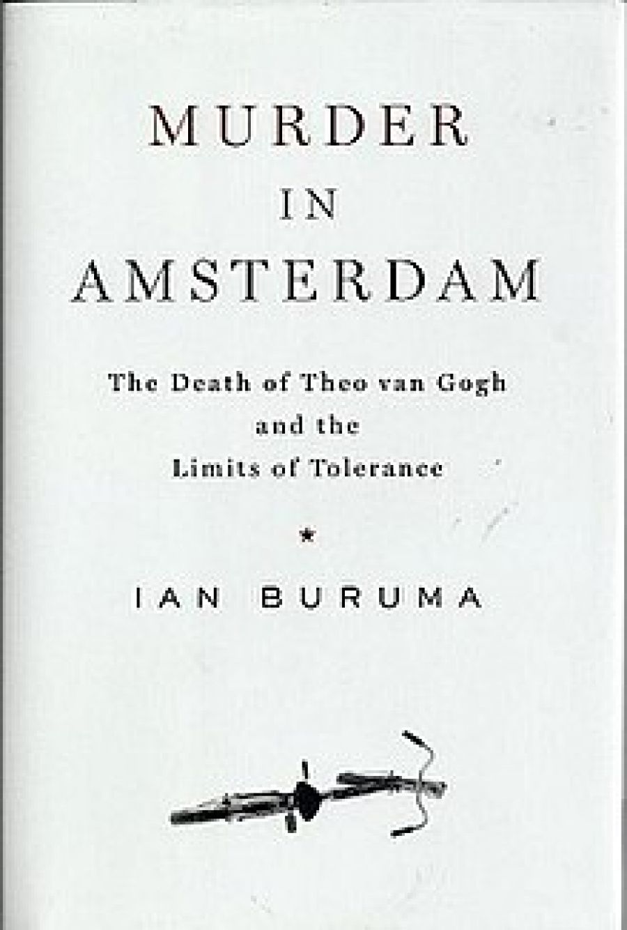 Elisabeth Holdsworth reviews Murder in Amsterdam: The death of Theo van Gogh and the limits of tolerance by Ian Buruma, and Infidel by Ayaan Hirsi Ali