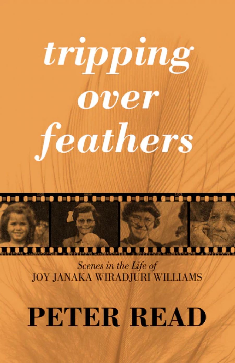 Sarah Kanowski reviews Tripping Over Feathers: Scenes in the life of Joy Janaka Wiradjuri Williams by Peter Read