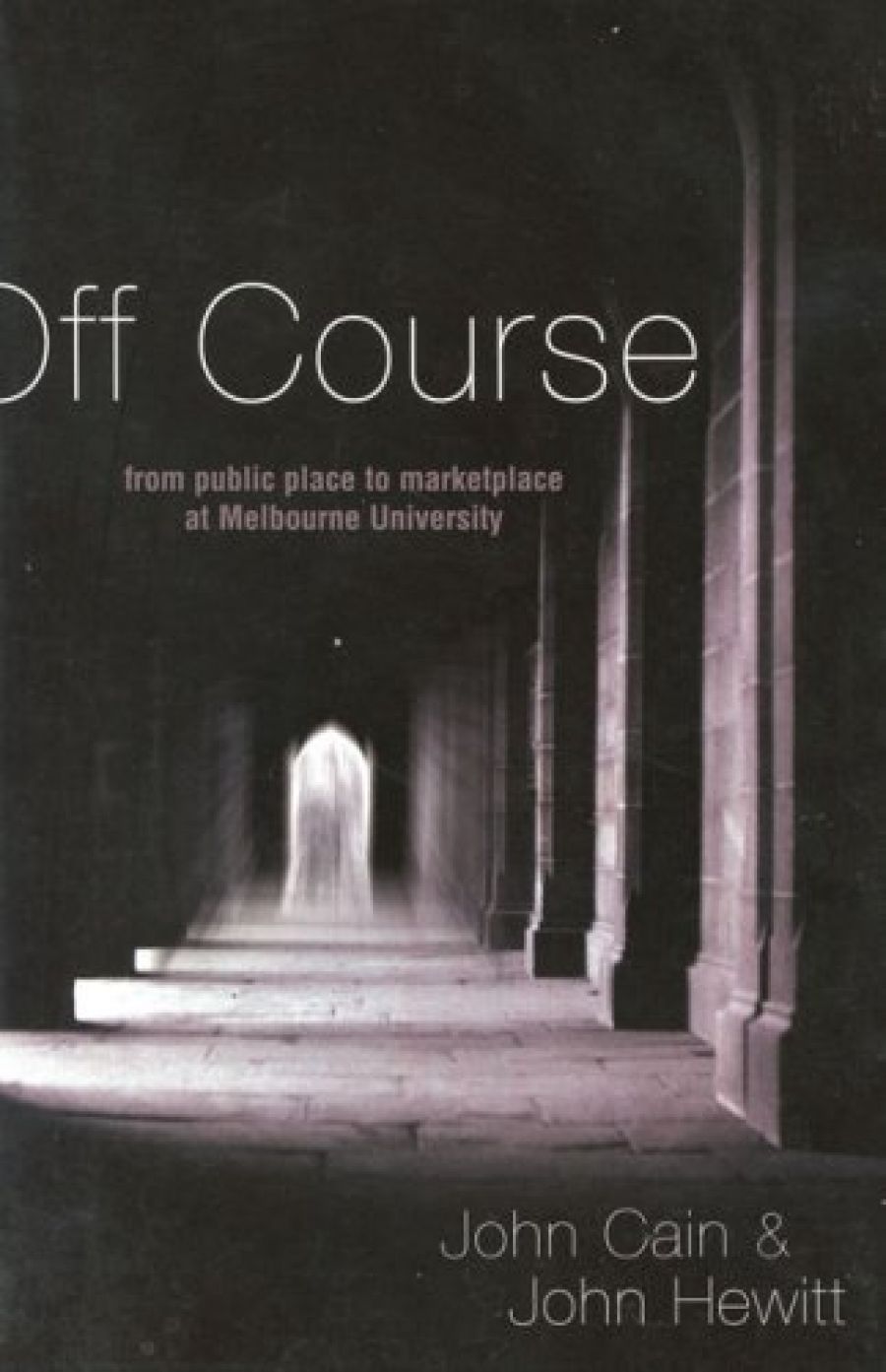 Morag Fraser reviews Off Course: From public place to marketplace at Melbourne University by John Cain and John Hewitt