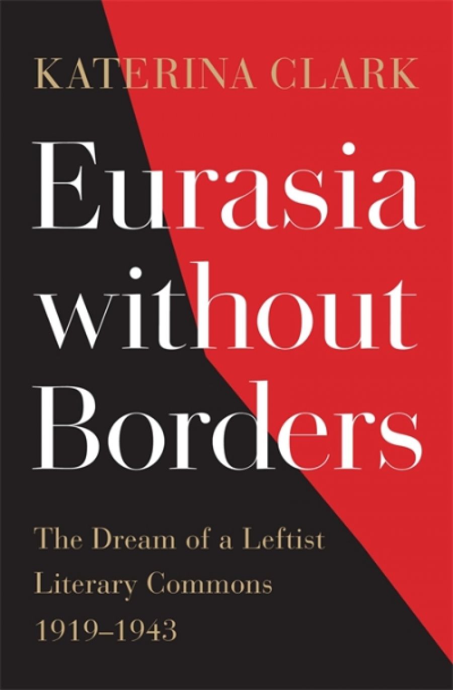 Nicholas Jose reviews Eurasia without Borders: The dream of a leftist literary commons 1919–1943 by Katerina Clark