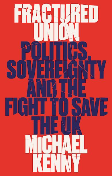 Fractured Union: Politics, sovereignty and the fight to save the United Kingdom