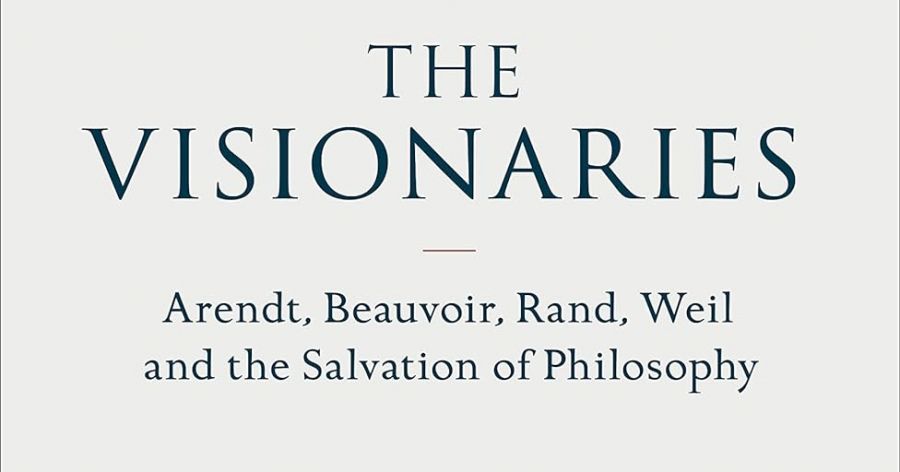 Frances Wilson review ‘The Visionaries: Arendt, Beauvoir, Rand, Weil and the salvation of philosophy’ by Wolfram Eilenberger, translated by Shaun Whiteside