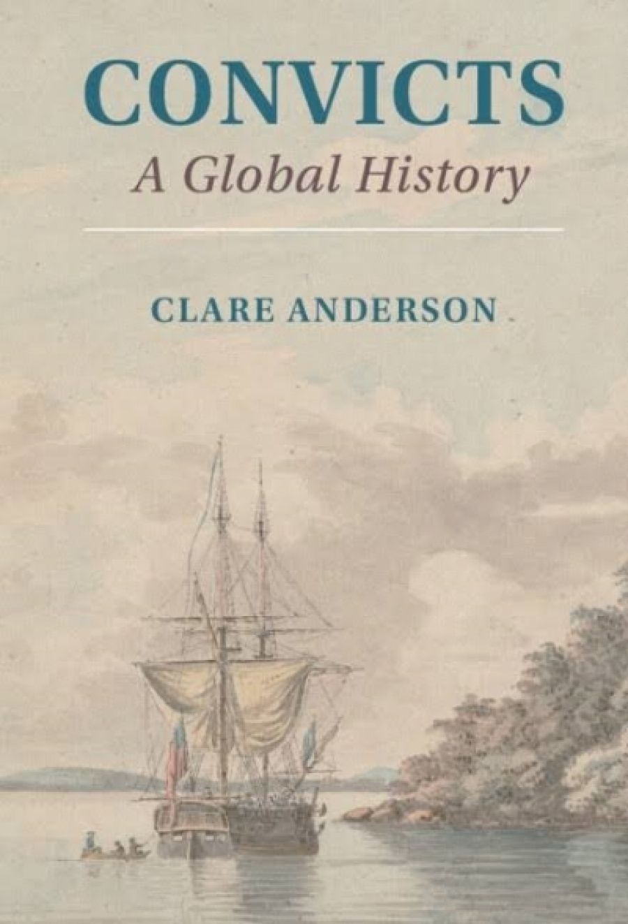 Briony Neilson reviews Convicts: A global history by Clare Anderson