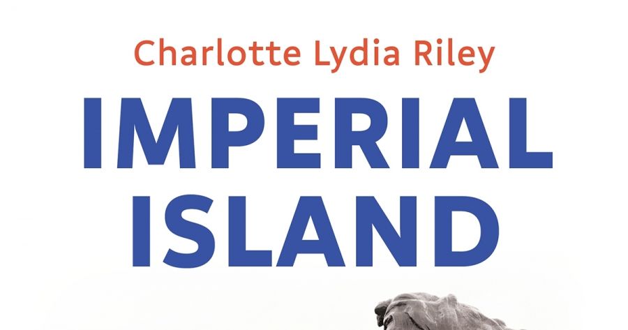 Jon Piccini reviews Imperial Island: A history of empire in modern Britain by Charlotte Lydia Riley