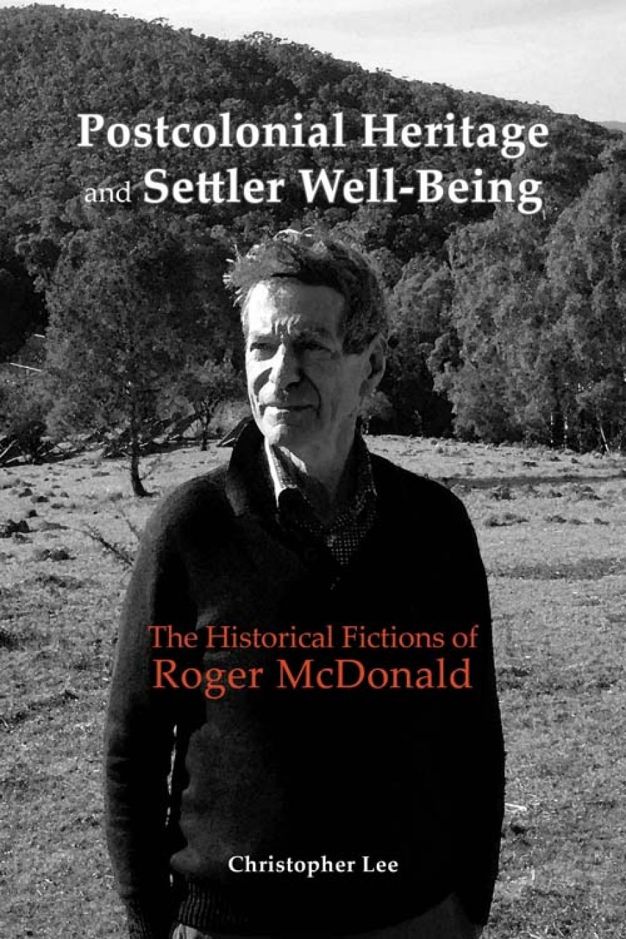 Robin Gerster reviews Postcolonial Heritage and Settler Well-Being: The historical fictions of Roger Mcdonald by Christopher Lee