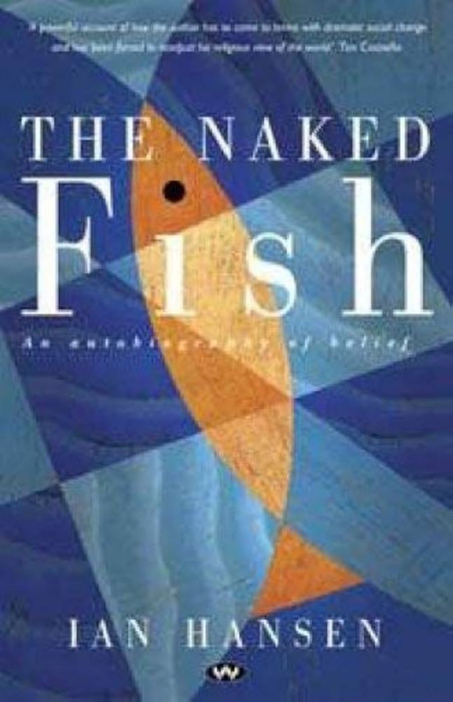 Peter Steele reviews ‘The Naked Fish: An Autobiography of Belief’ by Ian Hansen