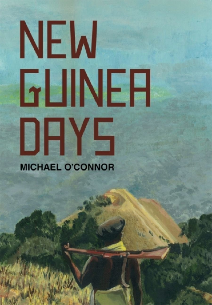 Peter Pierce reviews New Guinea Days by Michael OConnor