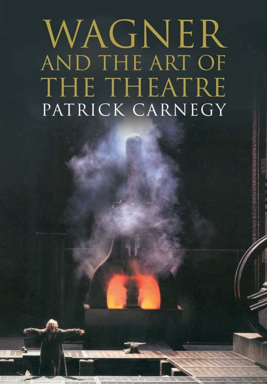 Michael Shmith reviews Wagner and the Art of the Theatre by Patrick Carnegy