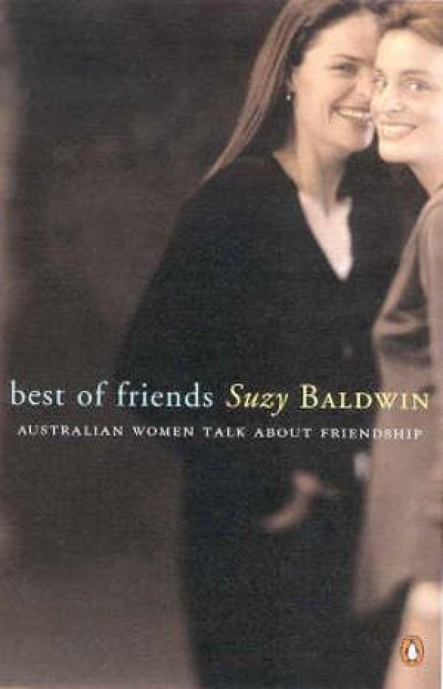 Stephanie Trigg reviews Best of Friends: Australian women talk about friendship by Suzy Baldwin and Friends and Enemies: Our need to love and hate by Dorothy Rowe
