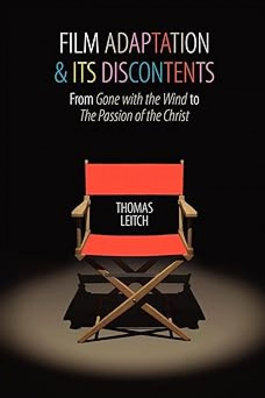 John Byron reviews Film Adaptation and its Discontents: From Gone With The Wind to The Passion of The Christ by Thomas Leitch