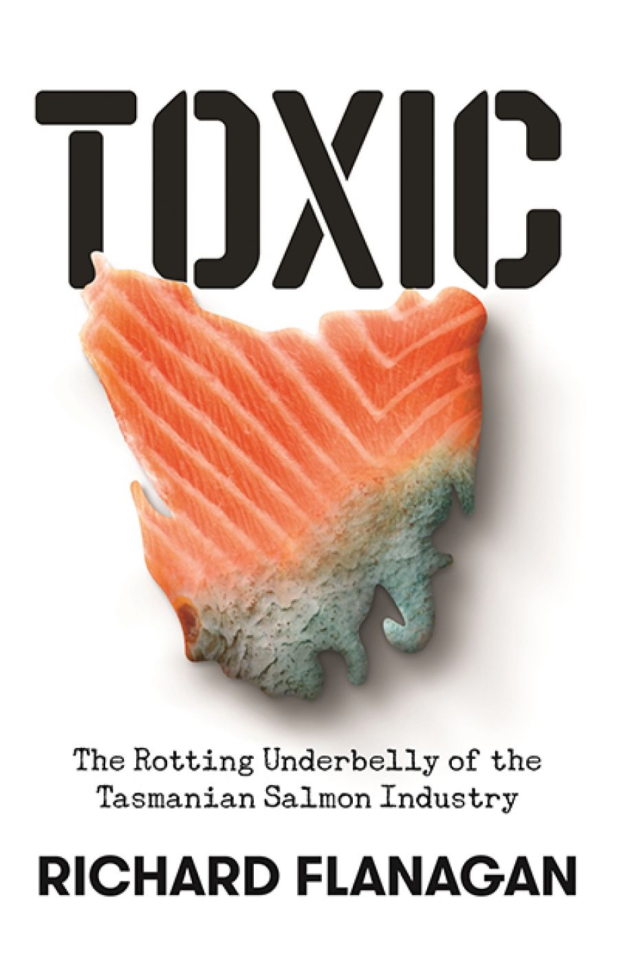 James Boyce reviews Toxic: The rotting underbelly of the Tasmanian salmon industry by Richard Flanagan