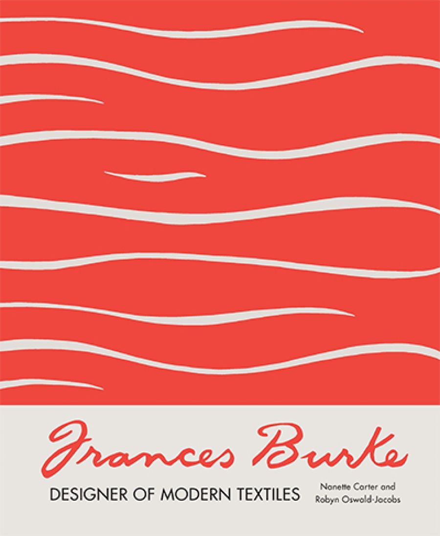 Christopher Menz reviews Frances Burke: Designer of modern textiles by Nanette Carter and Robyn Oswald-Jacobs