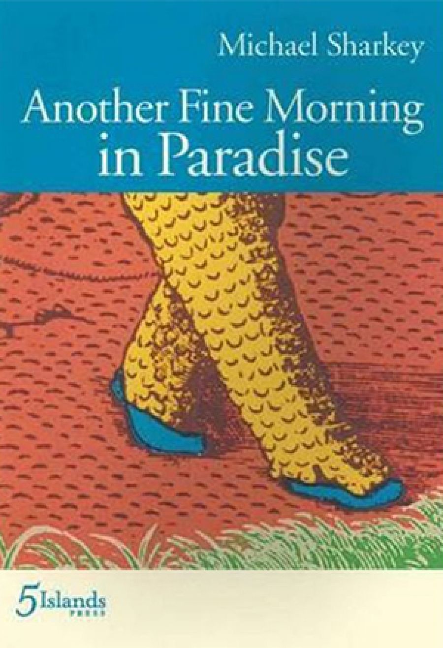 Paul Hetherington reviews Another Fine Morning in Paradise by Michael Sharkey