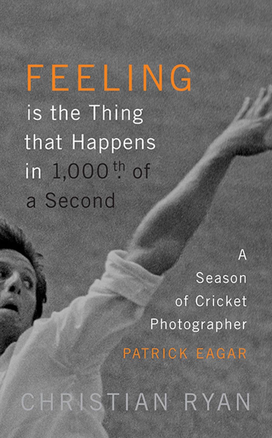 Bernard Whimpress reviews Feeling is the Thing that Happens in 1000th of a Second: A season of cricket photographer Patrick Eagar by Christian Ryan and Lillee & Thommo: The deadly pair’s reign of terror by Ian Brayshaw