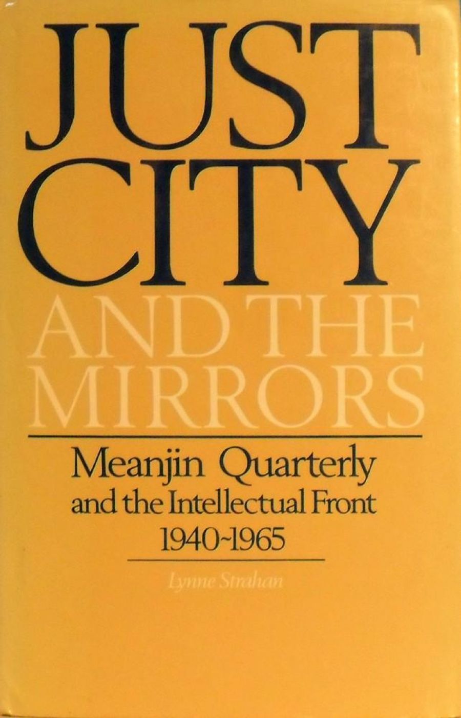 John Mclaren reviews Just City and the Mirrors: Meanjin Quarterly and the intellectual front, 1940–1965 by Lynne Strahan