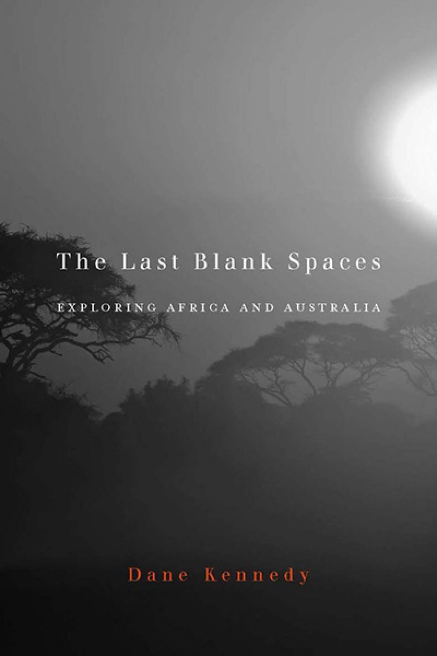 Norman Etherington reviews The Last Blank Spaces: Exploring Africa and Australia by Dane Kennedy